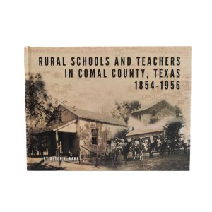 Rural Schools And Teachers In Comal County Texas 1854-1956